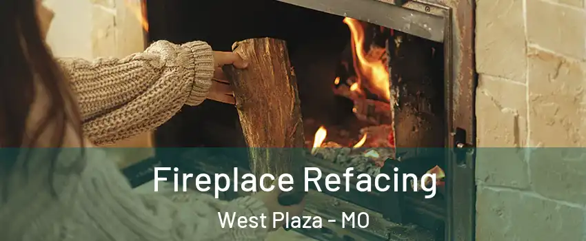 Fireplace Refacing West Plaza - MO