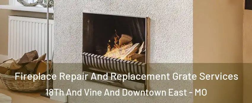 Fireplace Repair And Replacement Grate Services 18Th And Vine And Downtown East - MO