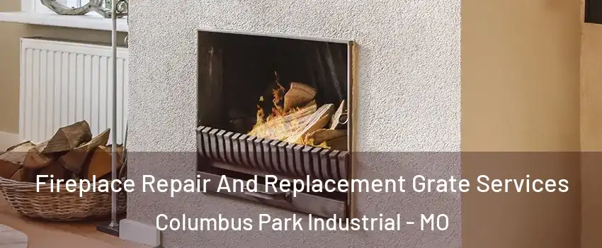 Fireplace Repair And Replacement Grate Services Columbus Park Industrial - MO