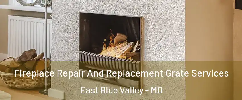Fireplace Repair And Replacement Grate Services East Blue Valley - MO