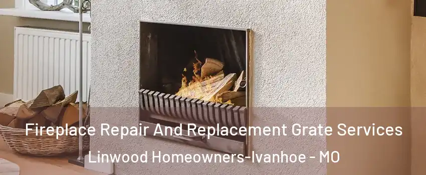 Fireplace Repair And Replacement Grate Services Linwood Homeowners-Ivanhoe - MO