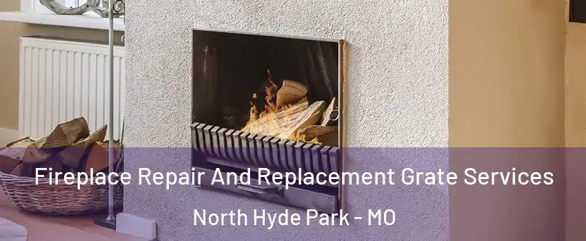 Fireplace Repair And Replacement Grate Services North Hyde Park - MO