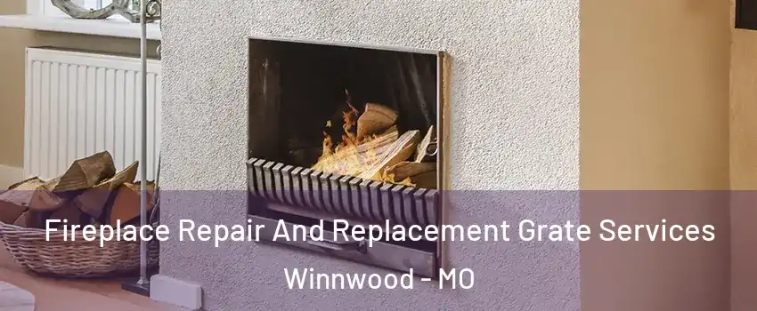 Fireplace Repair And Replacement Grate Services Winnwood - MO