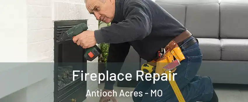 Fireplace Repair Antioch Acres - MO