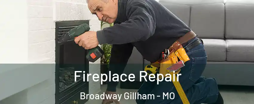 Fireplace Repair Broadway Gillham - MO