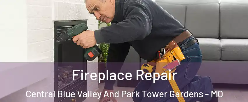 Fireplace Repair Central Blue Valley And Park Tower Gardens - MO