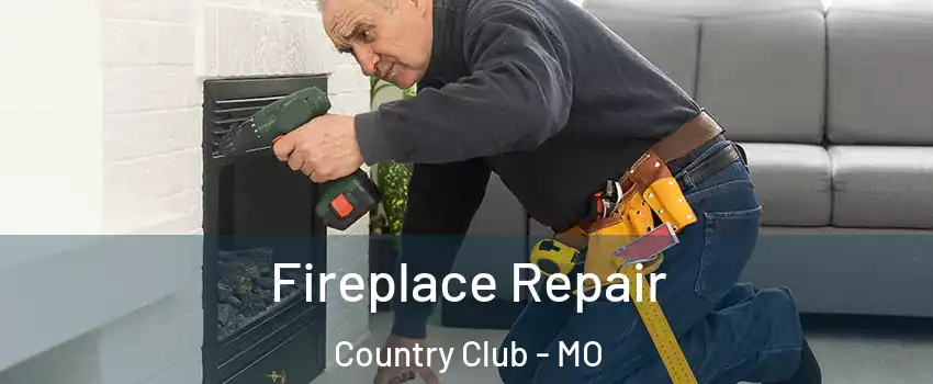 Fireplace Repair Country Club - MO