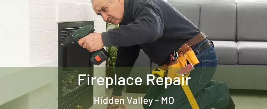 Fireplace Repair Hidden Valley - MO