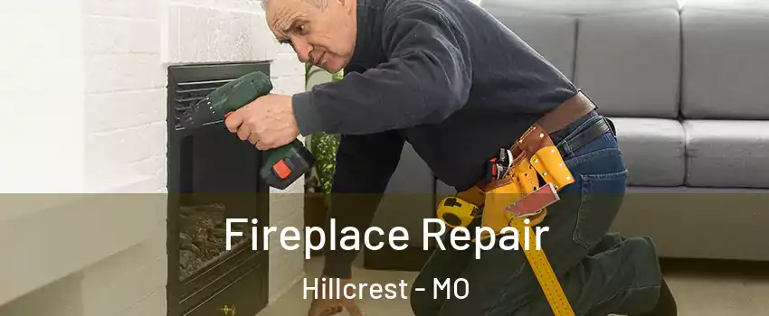 Fireplace Repair Hillcrest - MO