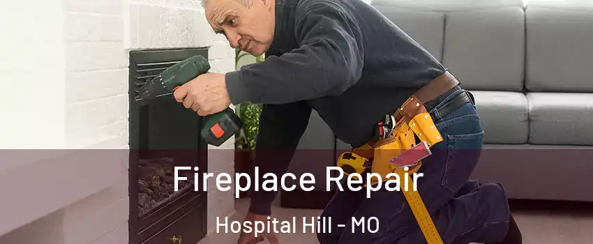 Fireplace Repair Hospital Hill - MO