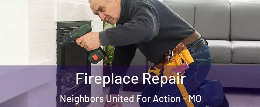 Fireplace Repair Neighbors United For Action - MO