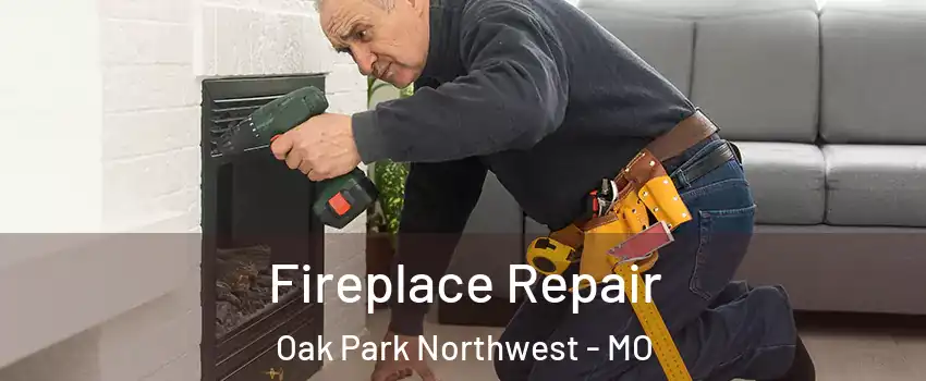 Fireplace Repair Oak Park Northwest - MO