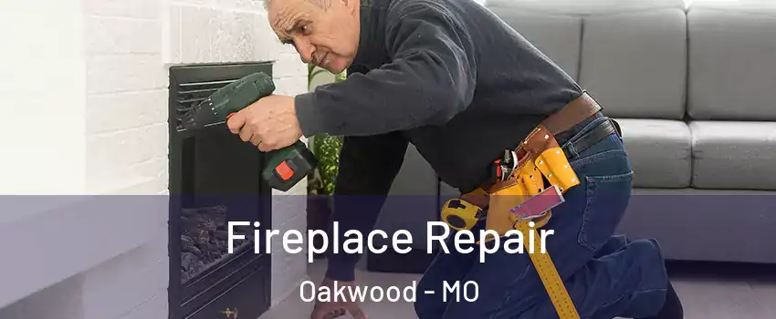Fireplace Repair Oakwood - MO