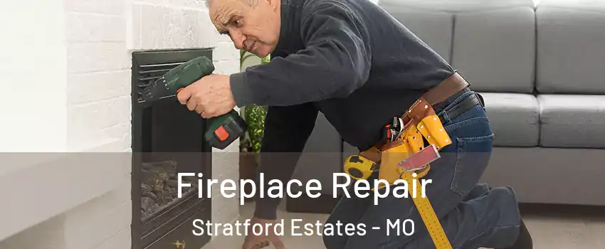 Fireplace Repair Stratford Estates - MO