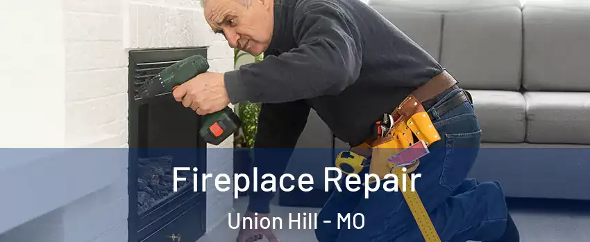 Fireplace Repair Union Hill - MO