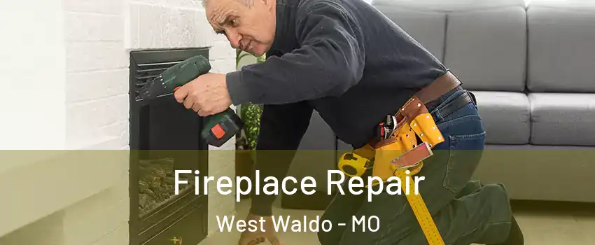 Fireplace Repair West Waldo - MO