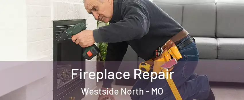 Fireplace Repair Westside North - MO