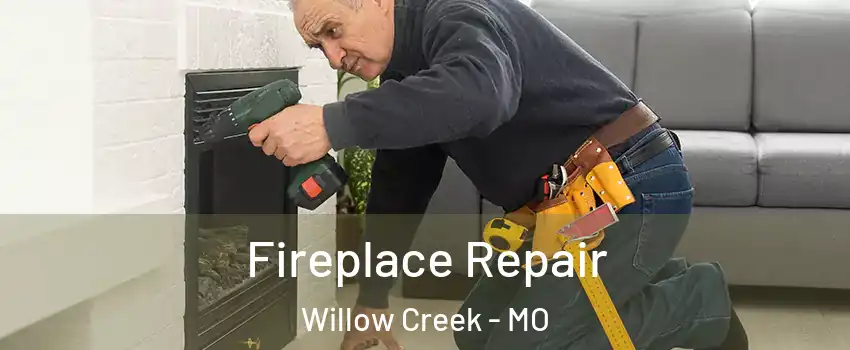 Fireplace Repair Willow Creek - MO