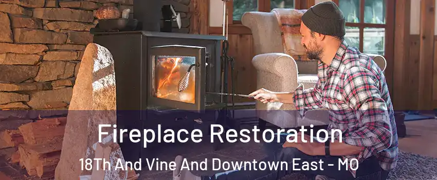 Fireplace Restoration 18Th And Vine And Downtown East - MO