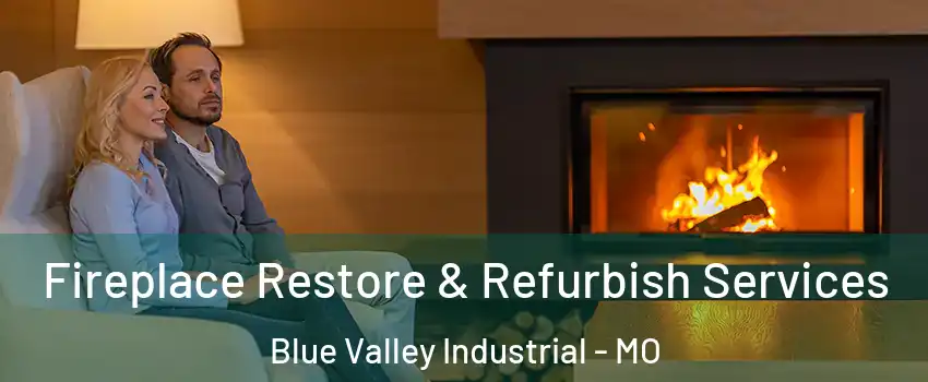 Fireplace Restore & Refurbish Services Blue Valley Industrial - MO