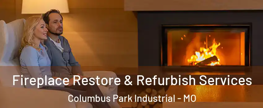 Fireplace Restore & Refurbish Services Columbus Park Industrial - MO