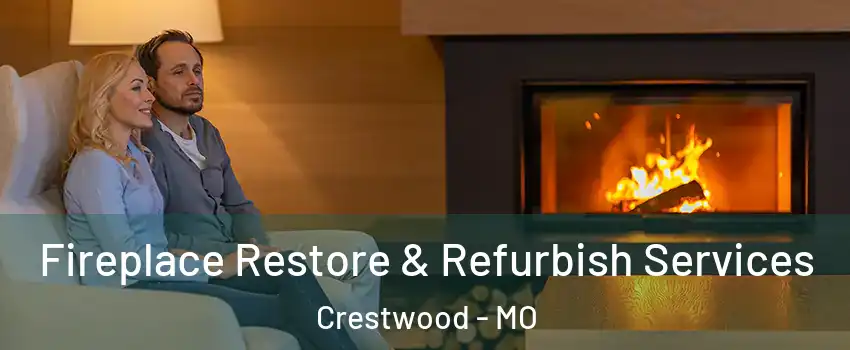 Fireplace Restore & Refurbish Services Crestwood - MO
