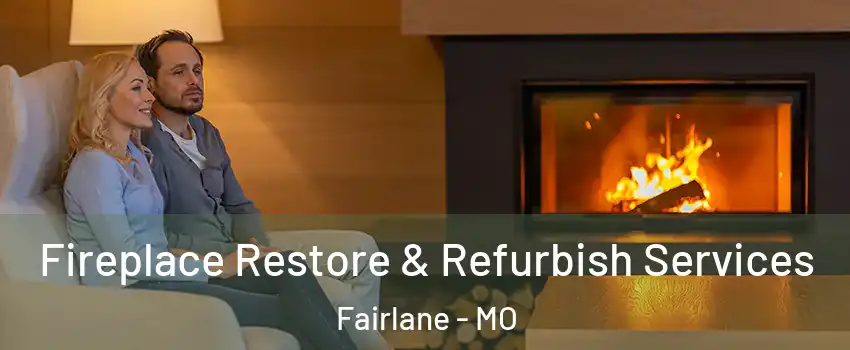 Fireplace Restore & Refurbish Services Fairlane - MO