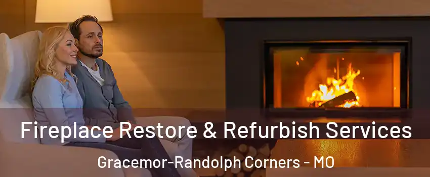Fireplace Restore & Refurbish Services Gracemor-Randolph Corners - MO
