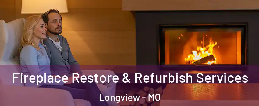 Fireplace Restore & Refurbish Services Longview - MO