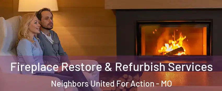 Fireplace Restore & Refurbish Services Neighbors United For Action - MO