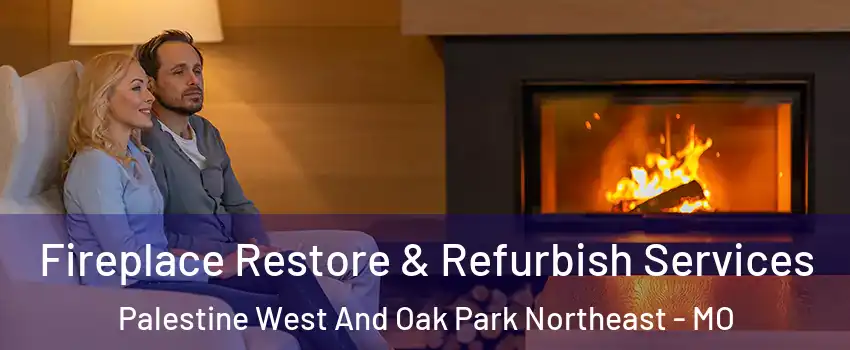 Fireplace Restore & Refurbish Services Palestine West And Oak Park Northeast - MO