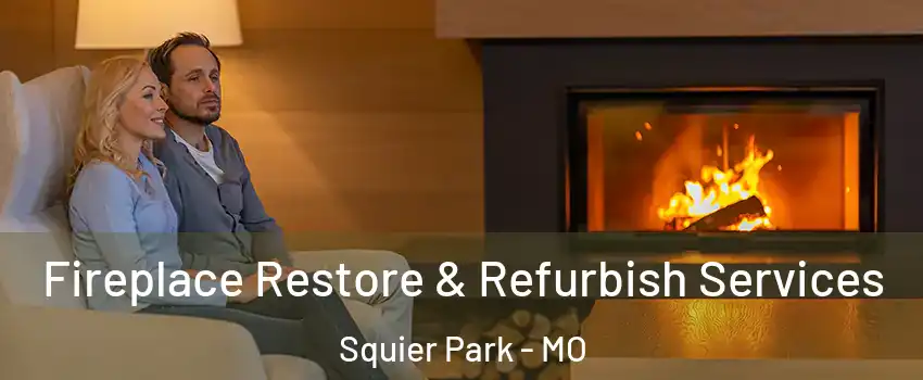 Fireplace Restore & Refurbish Services Squier Park - MO