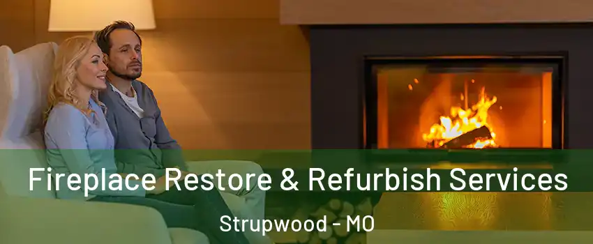 Fireplace Restore & Refurbish Services Strupwood - MO