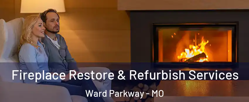 Fireplace Restore & Refurbish Services Ward Parkway - MO