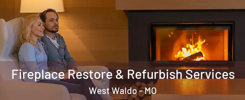 Fireplace Restore & Refurbish Services West Waldo - MO