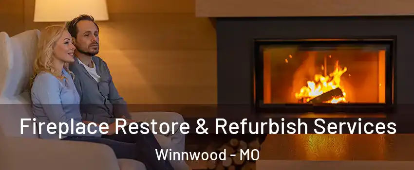 Fireplace Restore & Refurbish Services Winnwood - MO