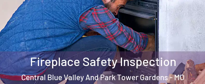 Fireplace Safety Inspection Central Blue Valley And Park Tower Gardens - MO