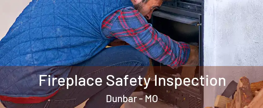 Fireplace Safety Inspection Dunbar - MO