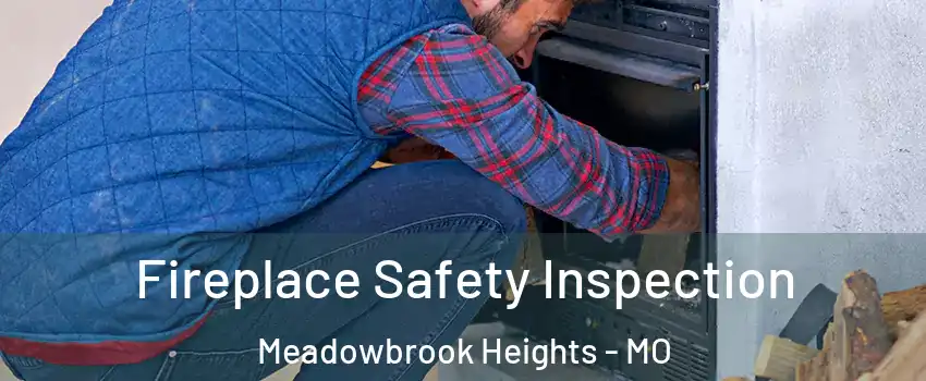 Fireplace Safety Inspection Meadowbrook Heights - MO