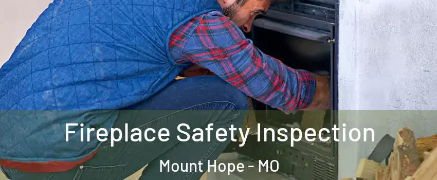 Fireplace Safety Inspection Mount Hope - MO