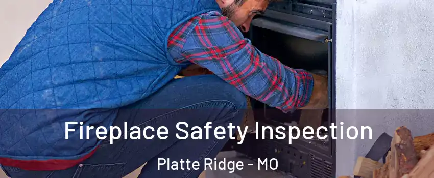 Fireplace Safety Inspection Platte Ridge - MO