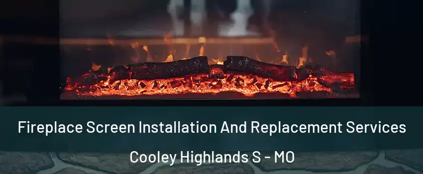 Fireplace Screen Installation And Replacement Services Cooley Highlands S - MO