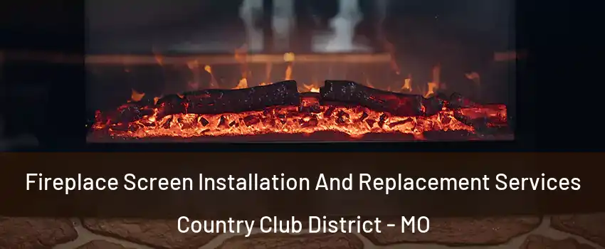 Fireplace Screen Installation And Replacement Services Country Club District - MO