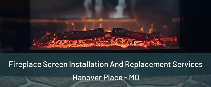 Fireplace Screen Installation And Replacement Services Hanover Place - MO