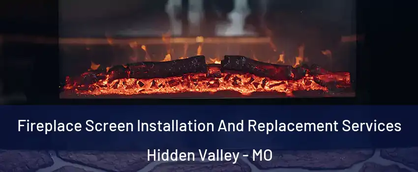 Fireplace Screen Installation And Replacement Services Hidden Valley - MO
