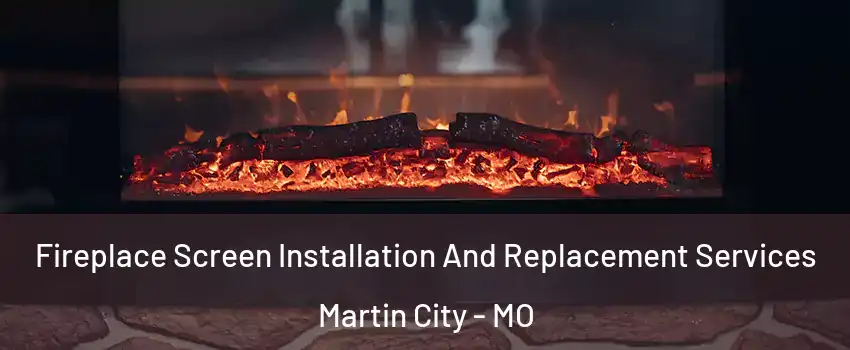Fireplace Screen Installation And Replacement Services Martin City - MO