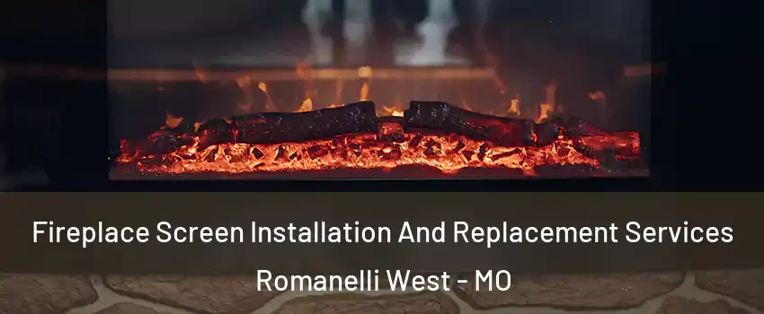 Fireplace Screen Installation And Replacement Services Romanelli West - MO