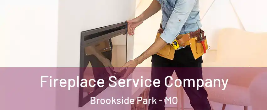 Fireplace Service Company Brookside Park - MO