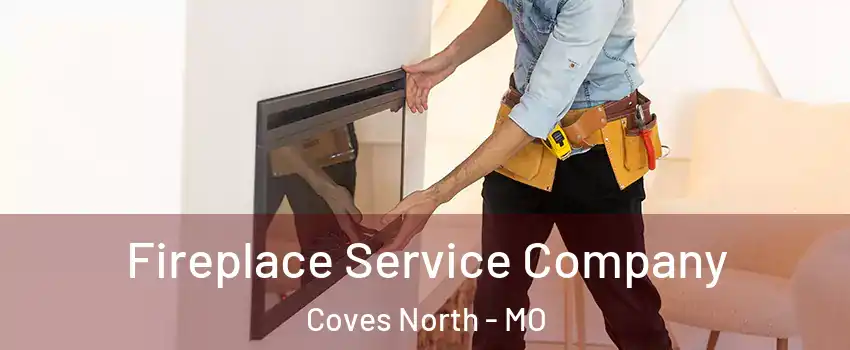 Fireplace Service Company Coves North - MO