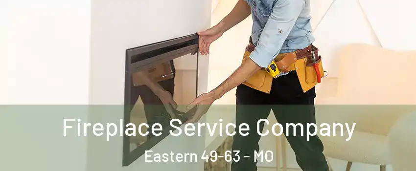 Fireplace Service Company Eastern 49-63 - MO